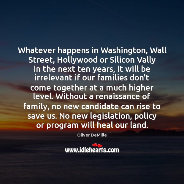 Whatever happens in Washington, Wall Street, Hollywood or Silicon Vally in the Oliver DeMille Picture Quote