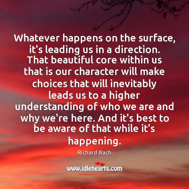 Whatever happens on the surface, it’s leading us in a direction. That Understanding Quotes Image