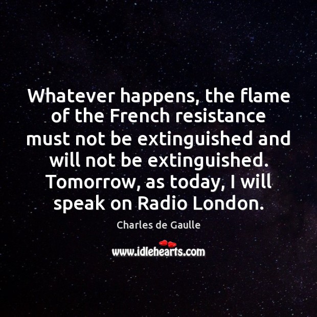 Whatever happens, the flame of the French resistance must not be extinguished Image
