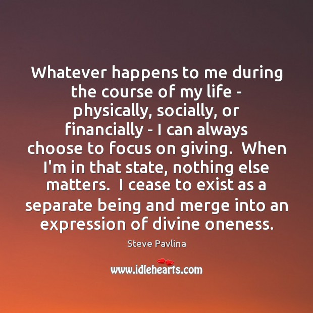 Whatever happens to me during the course of my life – physically, Steve Pavlina Picture Quote