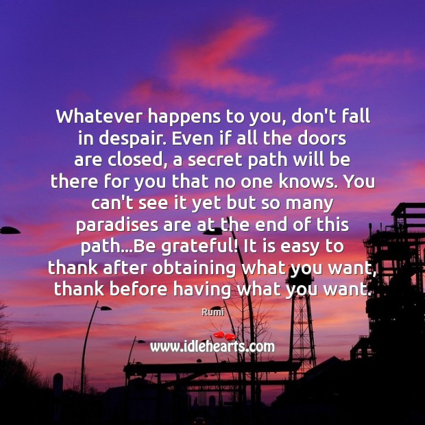 Whatever happens to you, don’t fall in despair. Even if all the Be Grateful Quotes Image