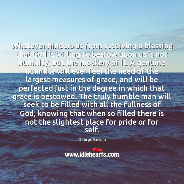 Whatever hinders us from receiving a blessing that God is willing to George Bowen Picture Quote