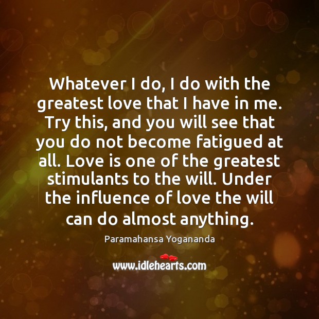 Whatever I do, I do with the greatest love that I have Paramahansa Yogananda Picture Quote