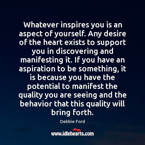 Whatever inspires you is an aspect of yourself. Any desire of the Image