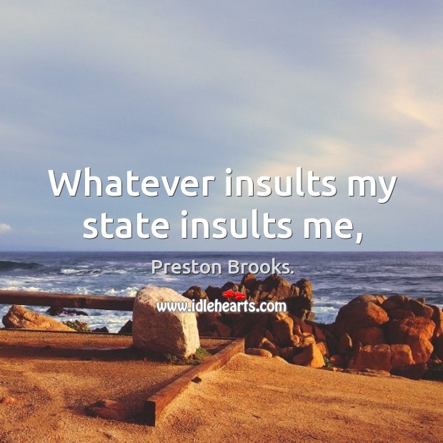 Whatever insults my state insults me, Image