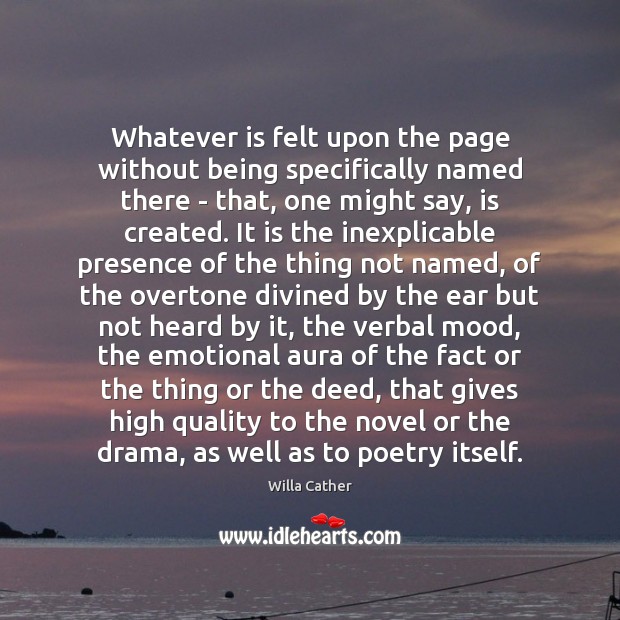 Whatever is felt upon the page without being specifically named there – Willa Cather Picture Quote