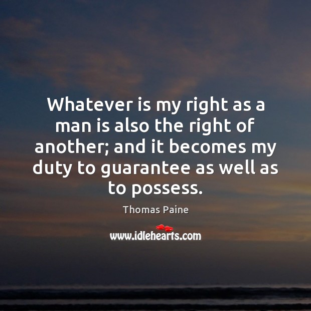 Whatever is my right as a man is also the right of Thomas Paine Picture Quote