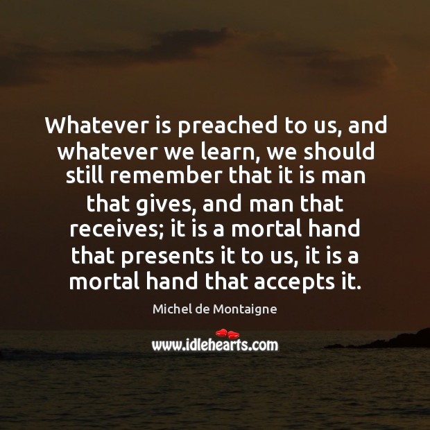 Whatever is preached to us, and whatever we learn, we should still Image