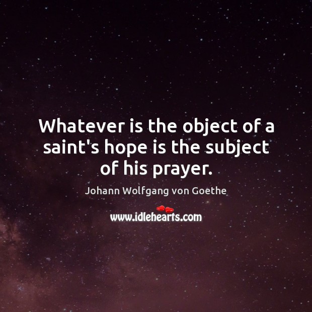 Whatever is the object of a saint’s hope is the subject of his prayer. Image