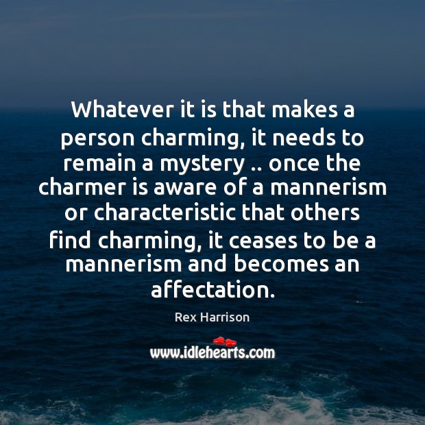 Whatever it is that makes a person charming, it needs to remain Rex Harrison Picture Quote