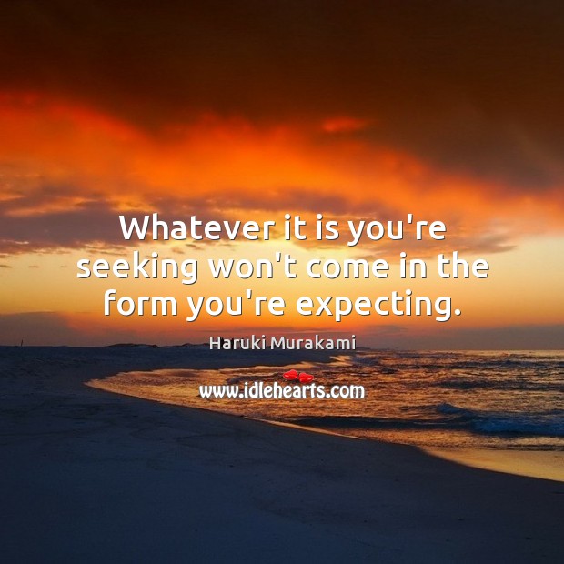 Whatever it is you’re seeking won’t come in the form you’re expecting. Image
