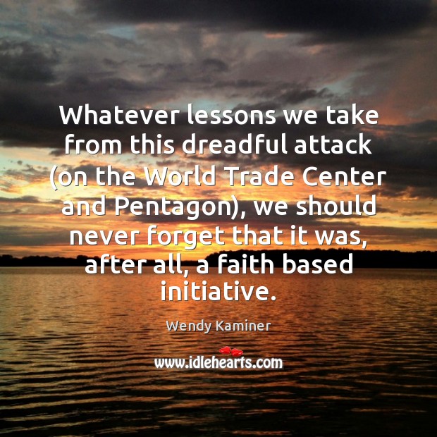 Whatever lessons we take from this dreadful attack (on the World Trade Wendy Kaminer Picture Quote
