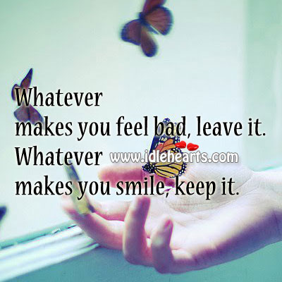 Whatever makes you feel bad, leave it. Image
