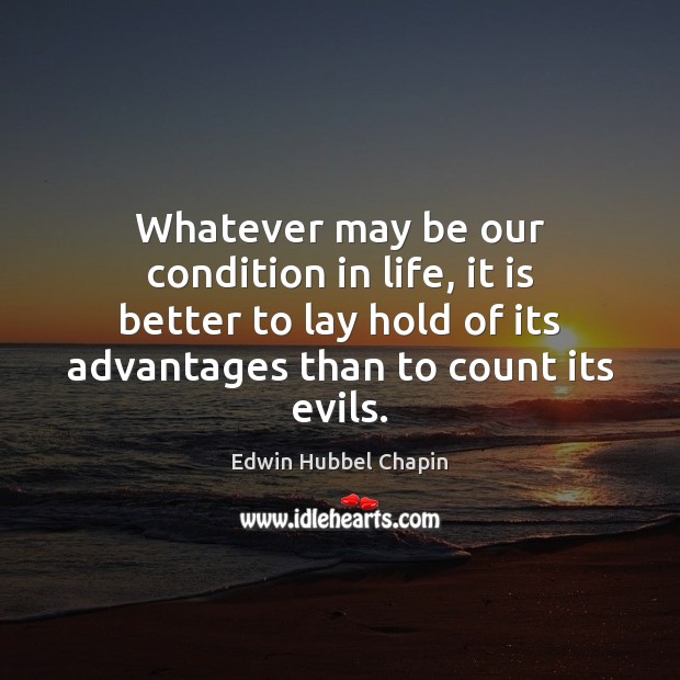 Whatever may be our condition in life, it is better to lay Edwin Hubbel Chapin Picture Quote