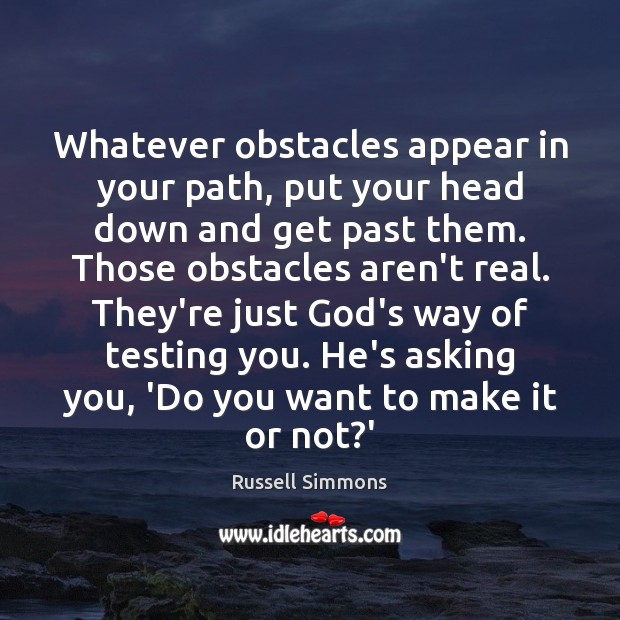 Whatever obstacles appear in your path, put your head down and get Russell Simmons Picture Quote