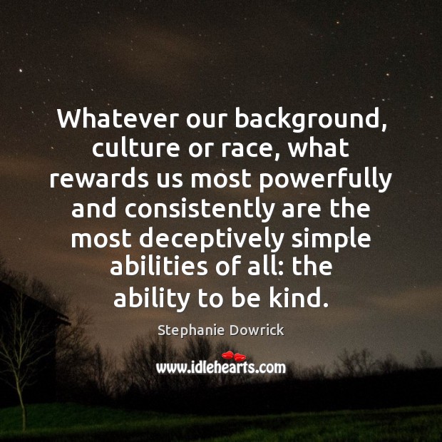 Whatever our background, culture or race, what rewards us most powerfully and Image