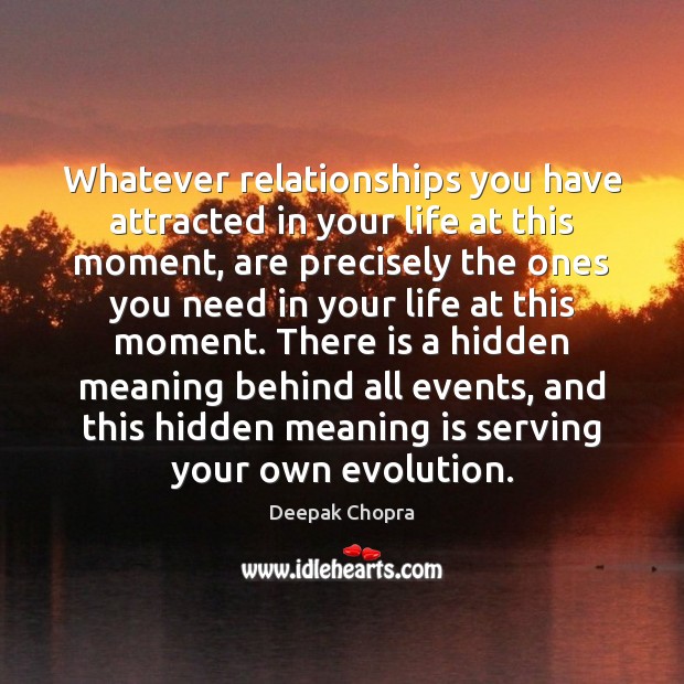 Whatever relationships you have attracted in your life at this moment, are Deepak Chopra Picture Quote