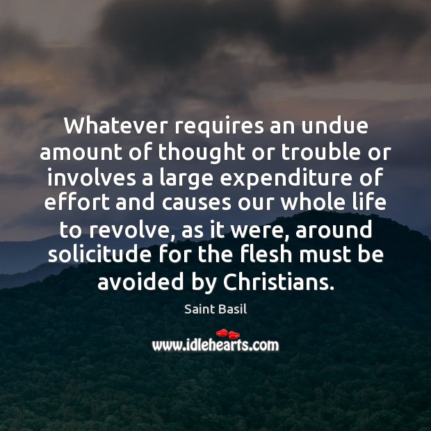 Whatever requires an undue amount of thought or trouble or involves a Saint Basil Picture Quote