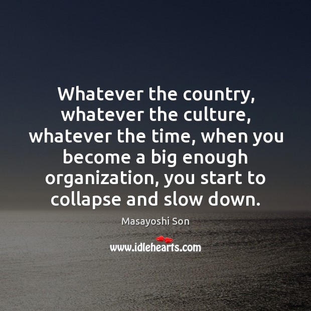 Whatever the country, whatever the culture, whatever the time, when you become Masayoshi Son Picture Quote