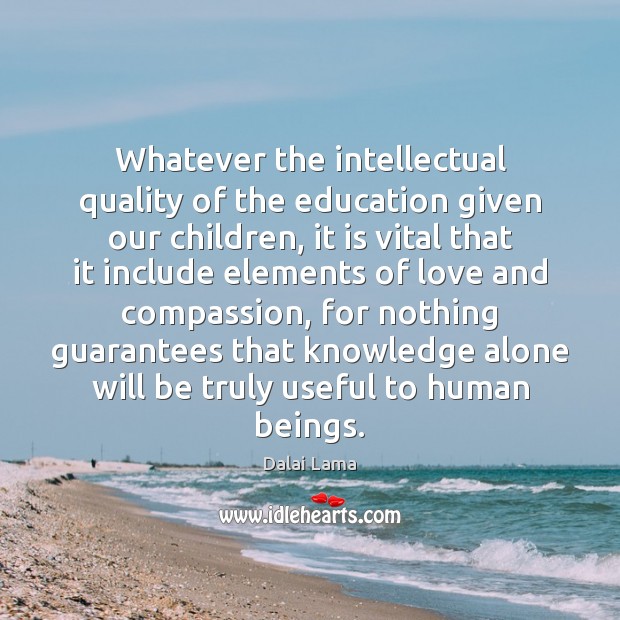 Whatever the intellectual quality of the education given our children, it is 