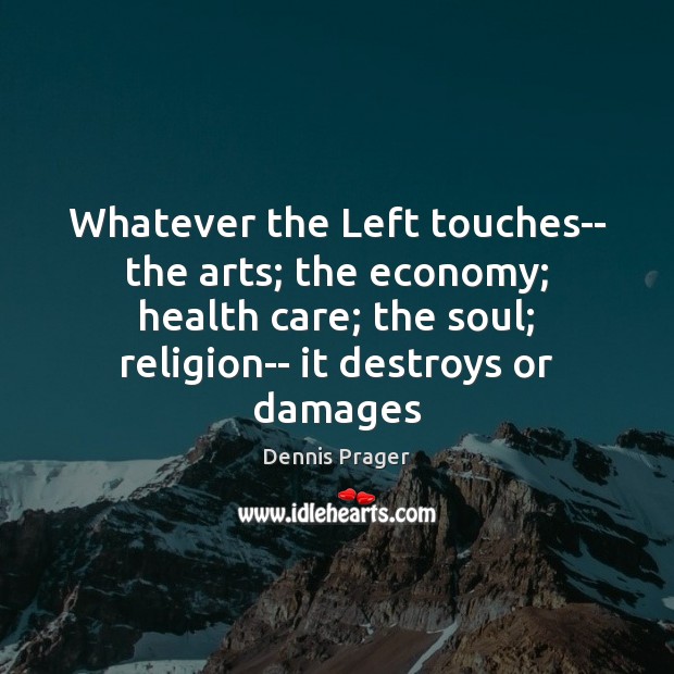 Whatever the Left touches– the arts; the economy; health care; the soul; Image