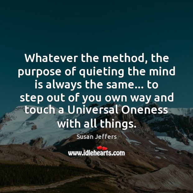 Whatever the method, the purpose of quieting the mind is always the Image