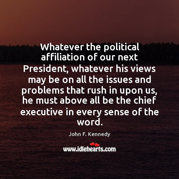 Whatever the political affiliation of our next President, whatever his views may Image
