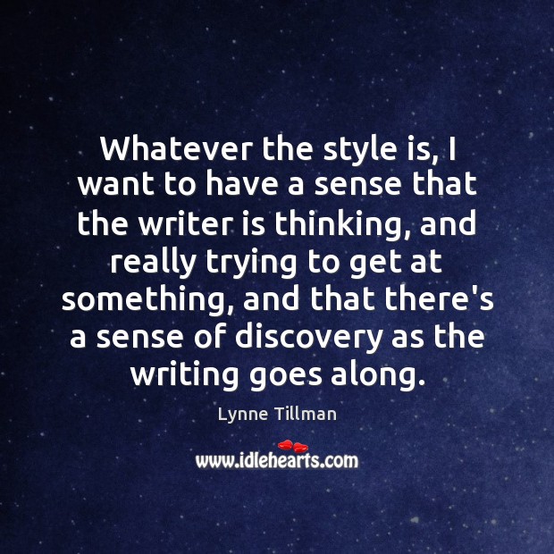 Whatever the style is, I want to have a sense that the Lynne Tillman Picture Quote