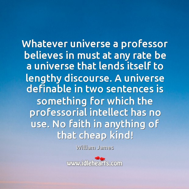 Whatever universe a professor believes in must at any rate be a universe that lends Image