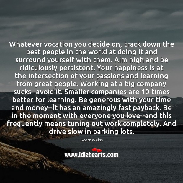 Whatever vocation you decide on, track down the best people in the Happiness Quotes Image