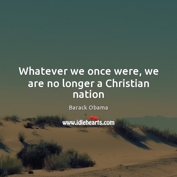 Whatever we once were, we are no longer a Christian nation Image