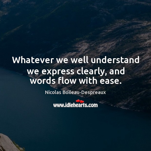 Whatever we well understand we express clearly, and words flow with ease. Image