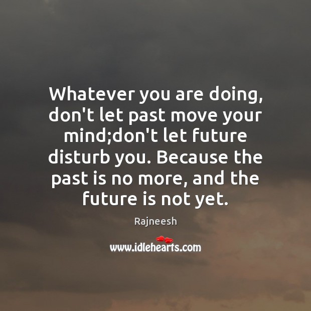 Whatever you are doing, don’t let past move your mind;don’t let Past Quotes Image