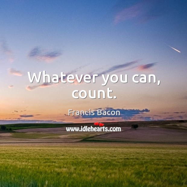 Whatever you can, count. Image