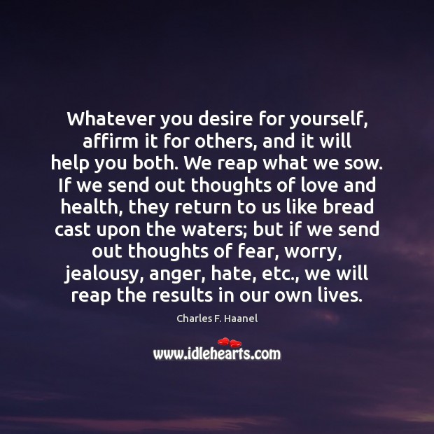 Whatever you desire for yourself, affirm it for others, and it will Charles F. Haanel Picture Quote