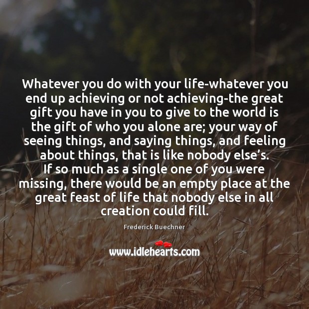 Whatever you do with your life-whatever you end up achieving or not Frederick Buechner Picture Quote