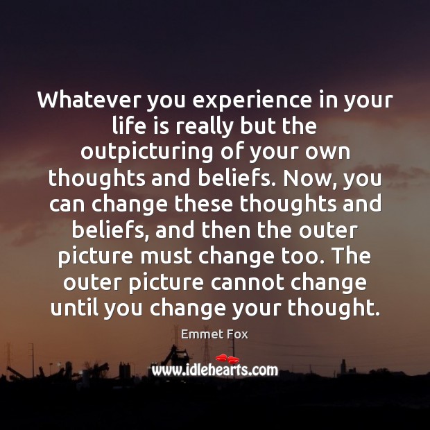 Whatever you experience in your life is really but the outpicturing of Image