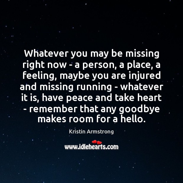 Whatever you may be missing right now – a person, a place, Kristin Armstrong Picture Quote