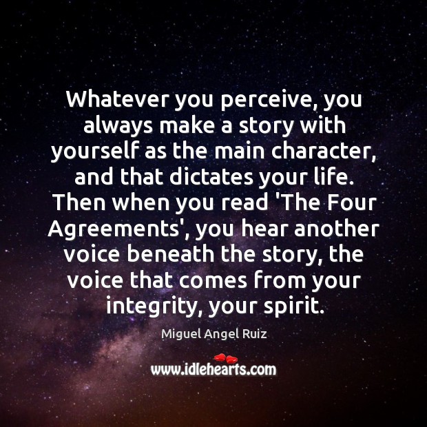 Whatever you perceive, you always make a story with yourself as the Miguel Angel Ruiz Picture Quote