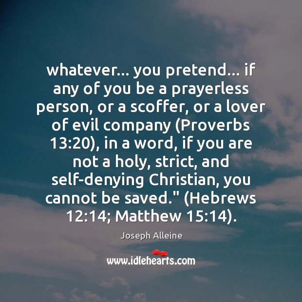 Whatever… you pretend… if any of you be a prayerless person, or Joseph Alleine Picture Quote
