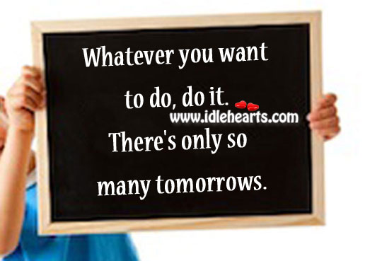 Whatever you want to do, do it. Image