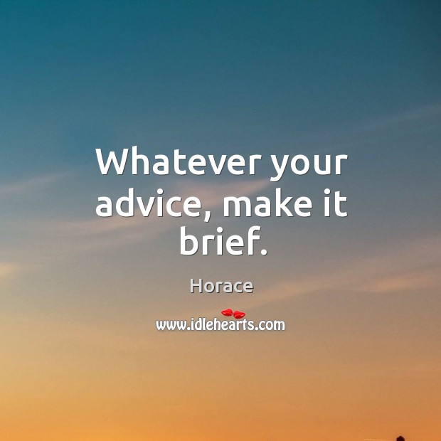 Whatever your advice, make it brief. Image