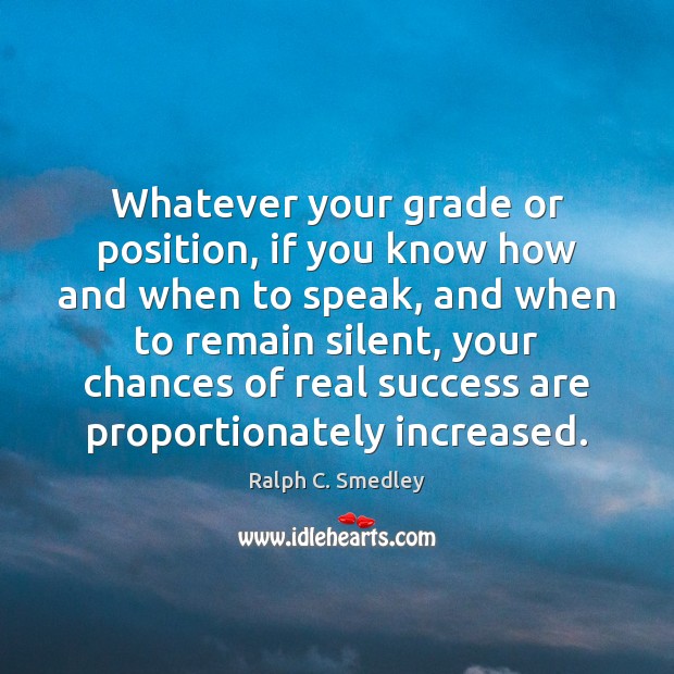 Whatever your grade or position, if you know how and when to Ralph C. Smedley Picture Quote