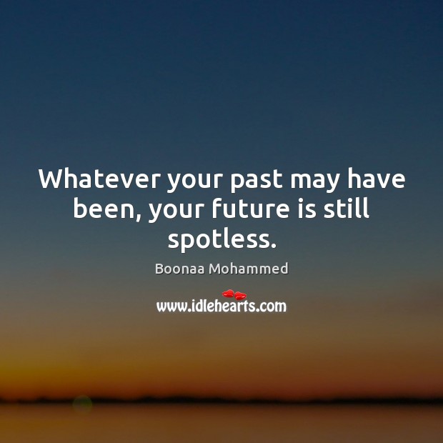 Whatever your past may have been, your future is still spotless. Boonaa Mohammed Picture Quote