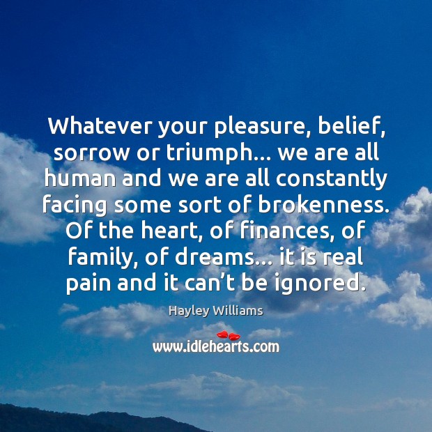 Whatever your pleasure, belief, sorrow or triumph… we are all human and Hayley Williams Picture Quote