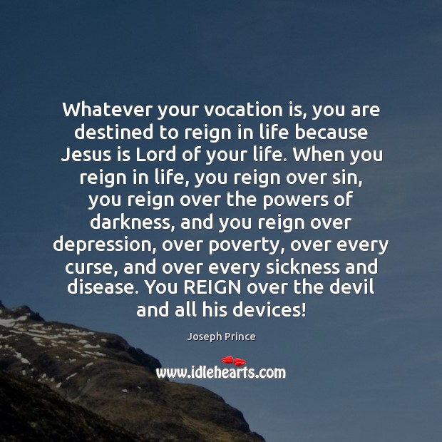 Whatever your vocation is, you are destined to reign in life because Joseph Prince Picture Quote