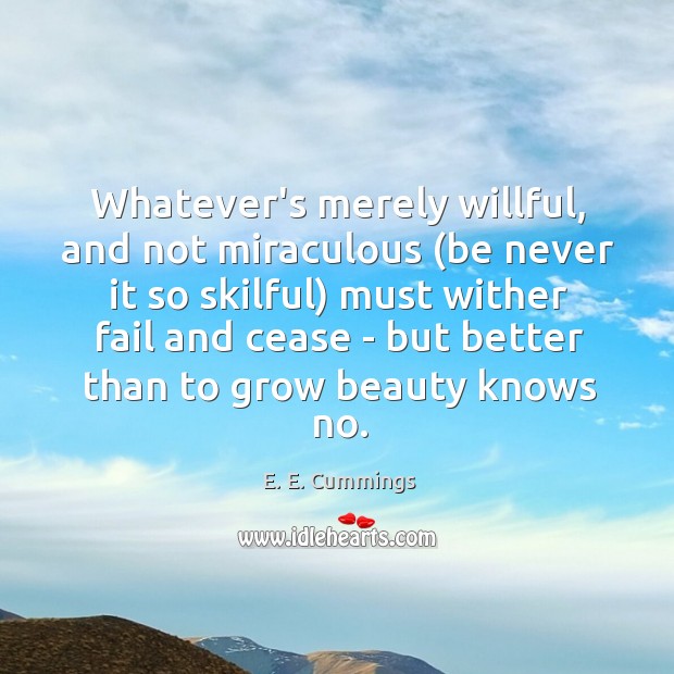 Whatever’s merely willful, and not miraculous (be never it so skilful) must Image