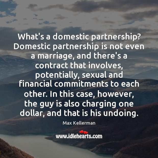 What’s a domestic partnership? Domestic partnership is not even a marriage, and Max Kellerman Picture Quote
