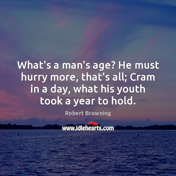 What’s a man’s age? He must hurry more, that’s all; Cram in Image