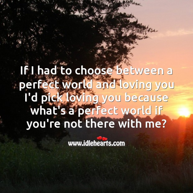 What’s a perfect world if you’re not there with me? Romantic Messages Image